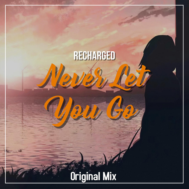 Never Let You Go - Single by ReCharged | Spotify