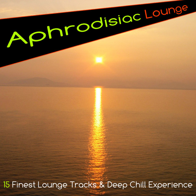 Aphrodisiac Lounge (15 Finest Lounge Tracks & Deep Chill Experience) cover