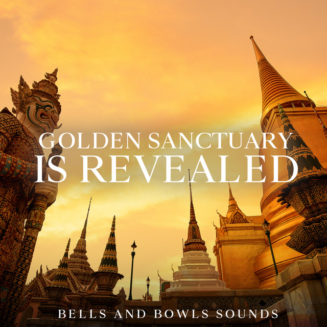 Golden Sanctuary is Revealed: Bells and Bowls Sounds