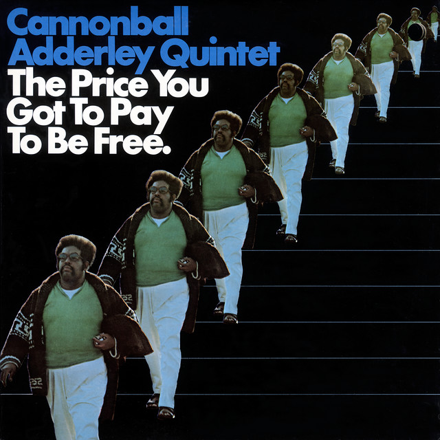 The Cannonball Adderley Quintet, The Price You Got To Pay To Be Free (Live In Los Angeles/1970)