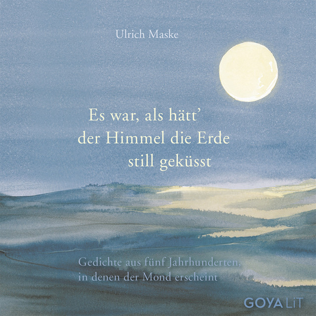Es war, als hätt der Himmel die Erde still geküsst. (Gedichte aus fünf Jahrhunderten, in denen der Mond erscheint) cover art
