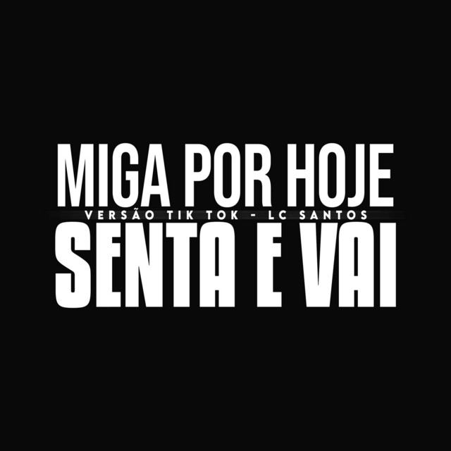 MIGA POR HOJE SENTA E VAI VERSÃO TIK TOK
