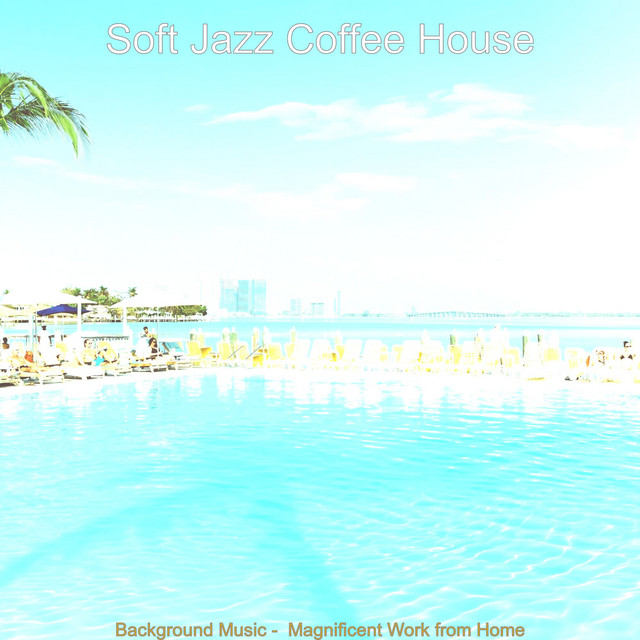 Background Music - Magnificent Work from Home - Album by Soft Jazz ...