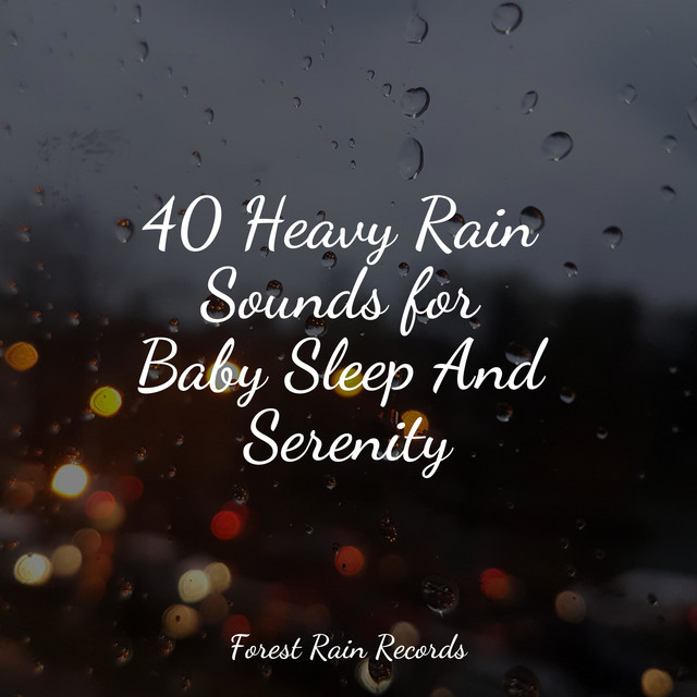 40 Heavy Rain Sounds for Baby Sleep And Serenity - Album by Sounds of ...