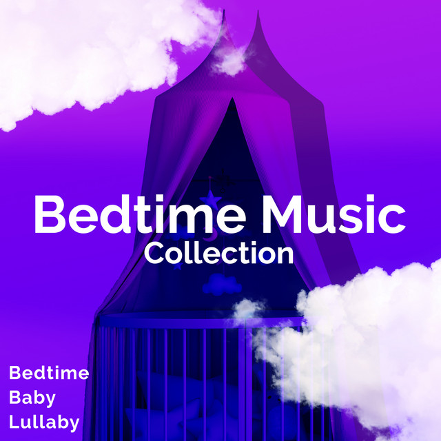 Bedtime Music Collection - Album by Bedtime Baby Lullaby | Spotify
