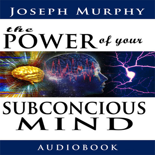 The Power of Your Subconscious Mind (Unabridged) - Audiobook by Joseph Murphy | Spotify