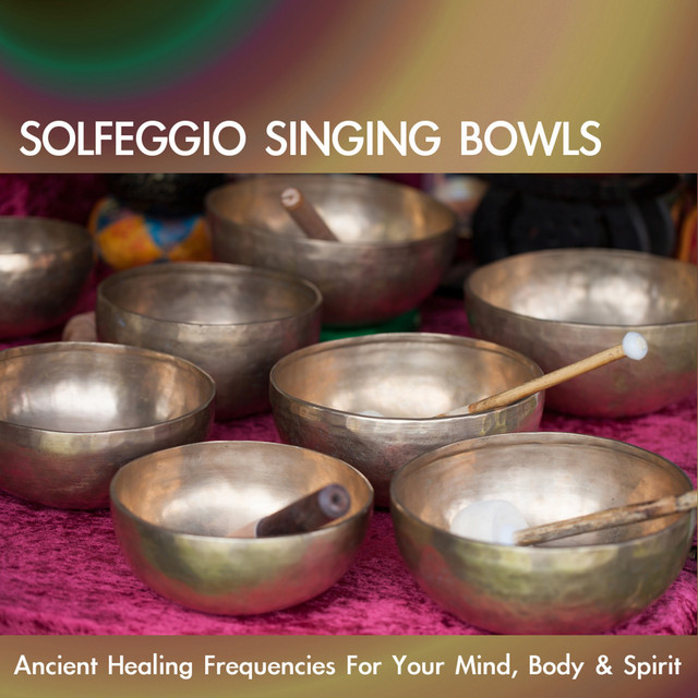 Solfeggio Singing Bowls: Ancient Healing Frequencies for Your Mind, Body & Spirit cover art