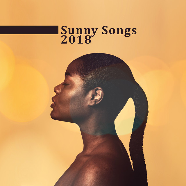 Sunny Songs 2018 - Album by Café Ibiza Chillout Lounge | Spotify
