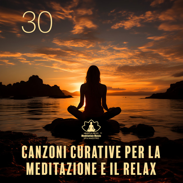 30 Canzoni curative per la meditazione e il relax: Musica di serenità ...