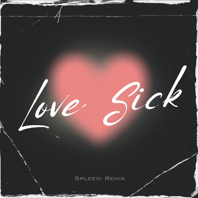 Love Sick - Spleexi Remix