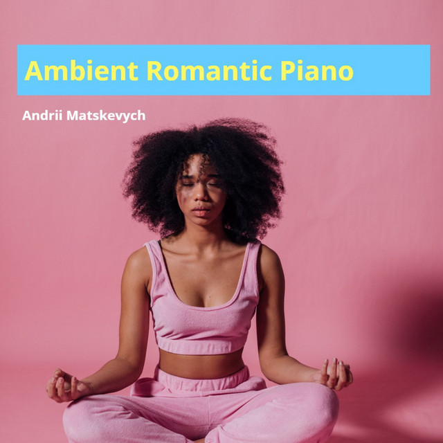 Обкладинка: Ambient Romantic Piano — Andrii Matskevych