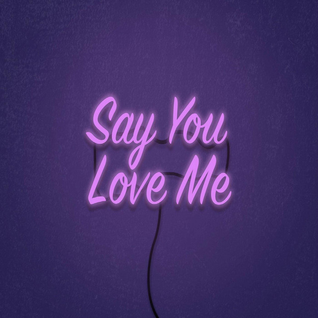 Say You Love Me