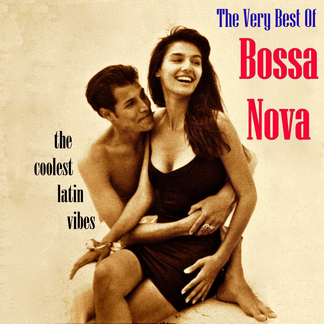 The Very Best of Bossa Nova - Compilation by Various Artists | Spotify