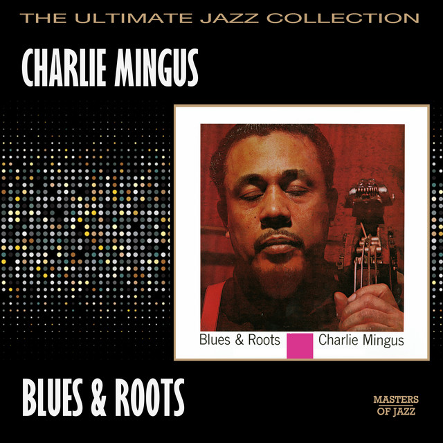 Blues And Roots - Compilation by Charles Mingus | Spotify