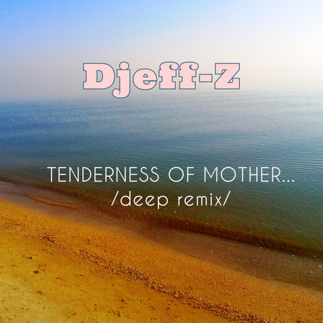 Cover art: Tenderness of Mother... - deep Remix — Djeff-Z