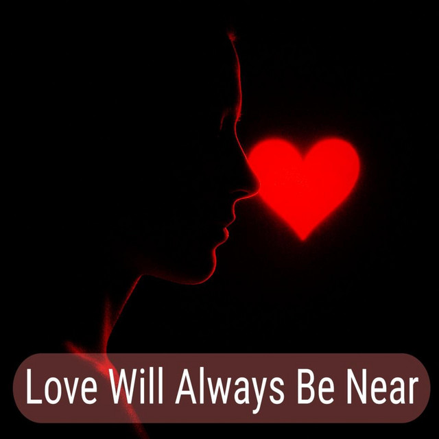 Love Will Always Be Near