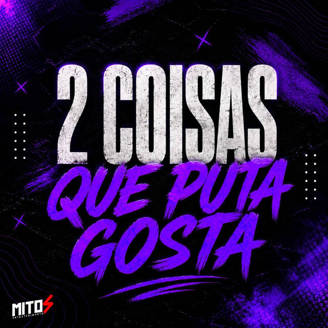 Duas Coisas Que Puta Gosta