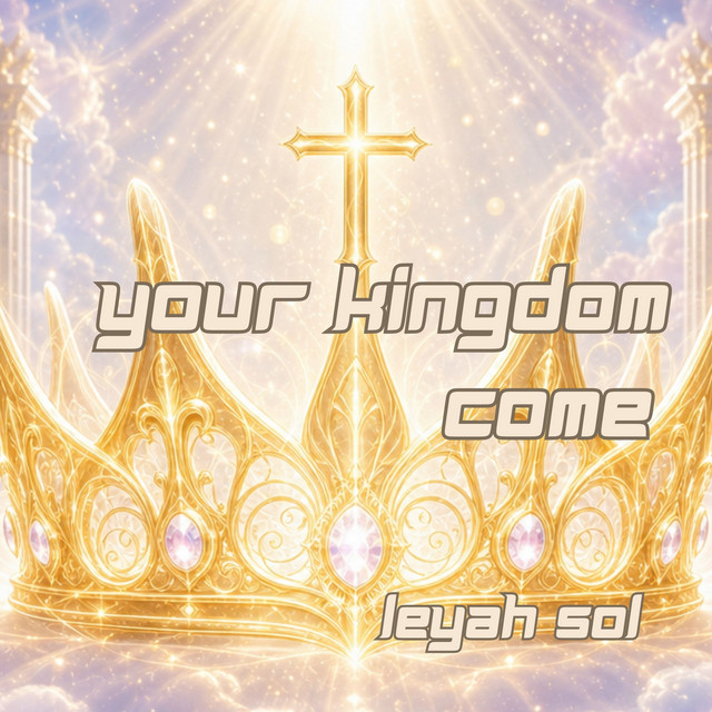 Leyah Sol – Your Kingdom Come