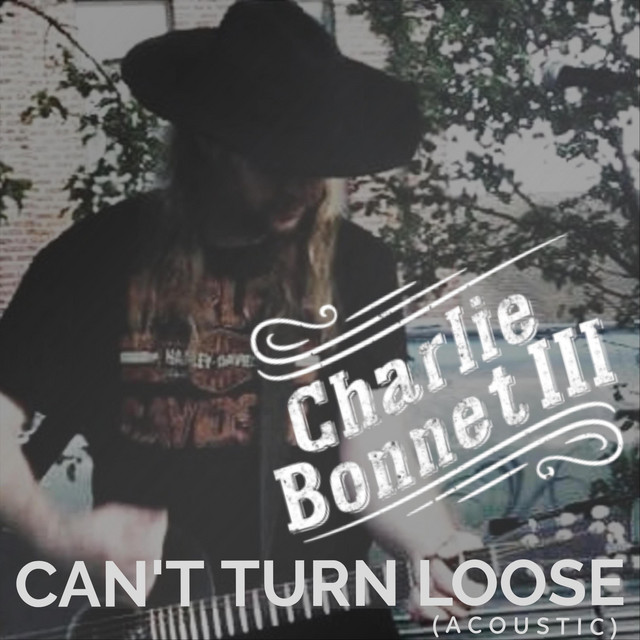 Can't Turn Loose (Acoustic) - Single by Charlie Bonnet III | Spotify