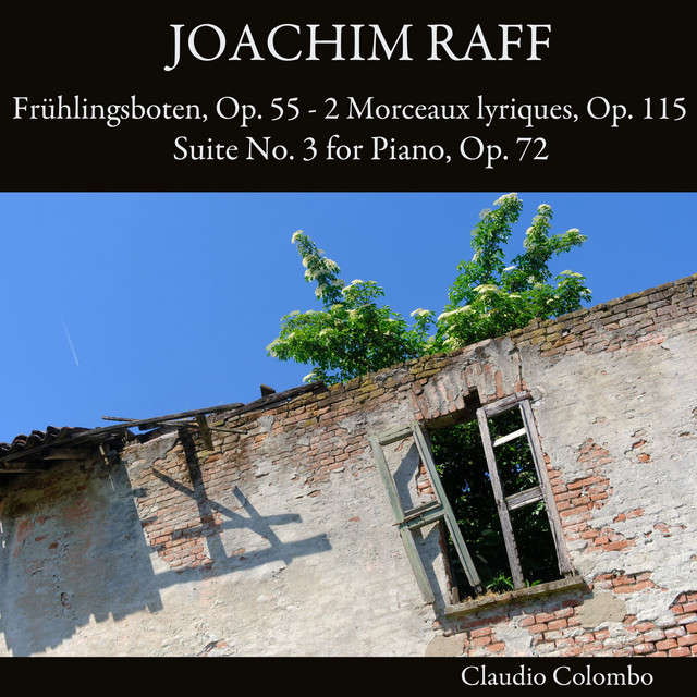 Joachim Raff: Frühlingsboten, Op. 55 - 2 Morceaux lyriques, Op. 115 - Suite No. 3 for Piano, Op. 72