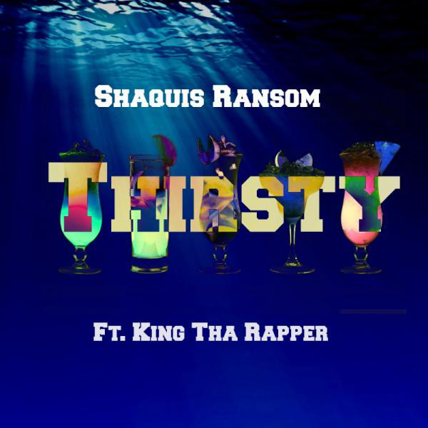 Thirsty (feat. King Tha Rapper) - Single by Shaquis Ransom | Spotify