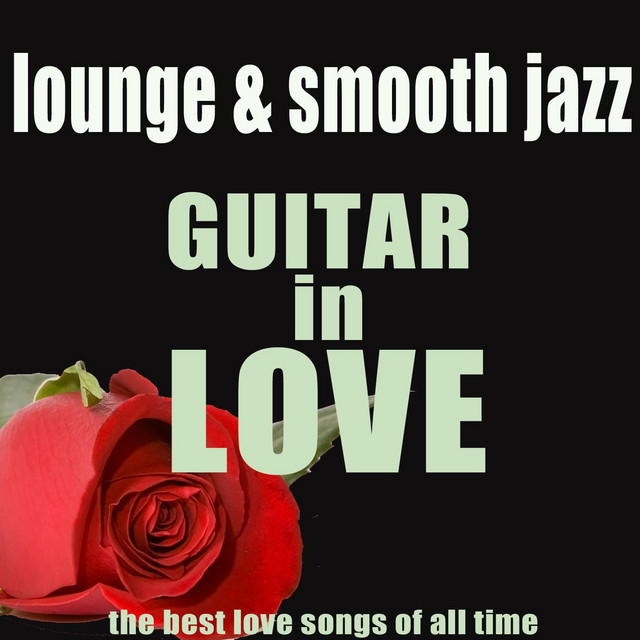 Guitar in Love: The Best Love Songs of All Time (Lounge and Smooth Jazz) cover art