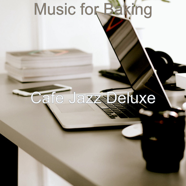 Music for Baking - Album by Cafe Jazz Deluxe | Spotify
