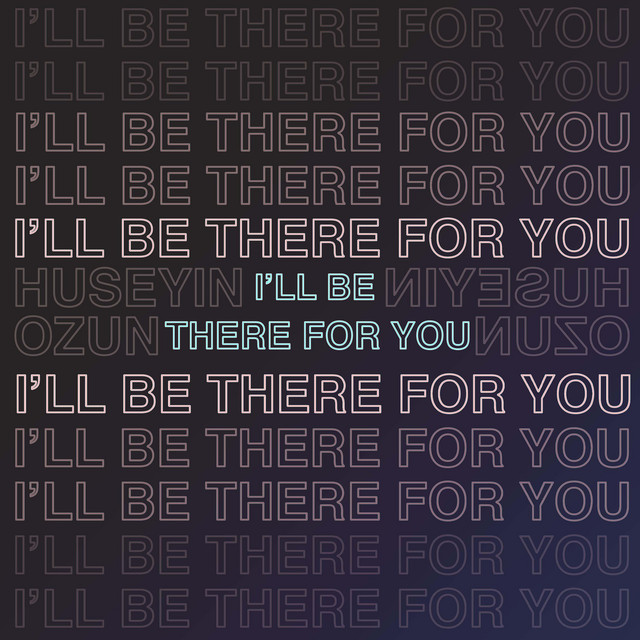 I'll Be There For You - song and lyrics by Hüseyin Özün | Spotify