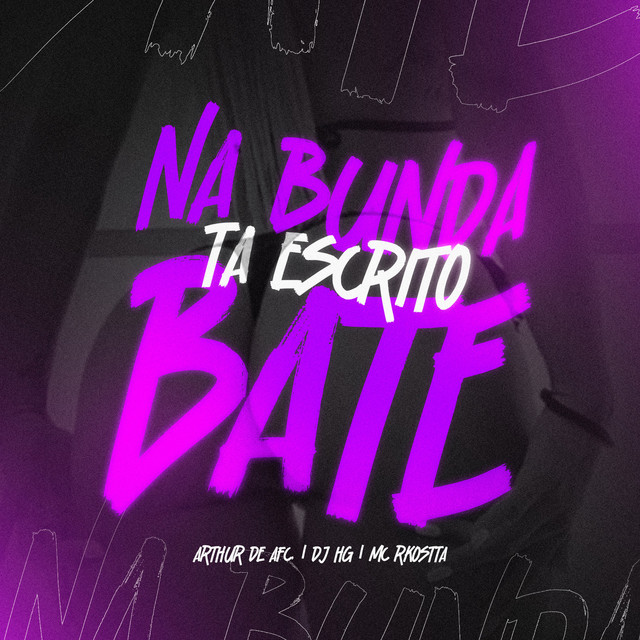 ARTHUR DE AFC, Mc Rkostta, Dj Hg – Na Bunda Tá Escrito Bate