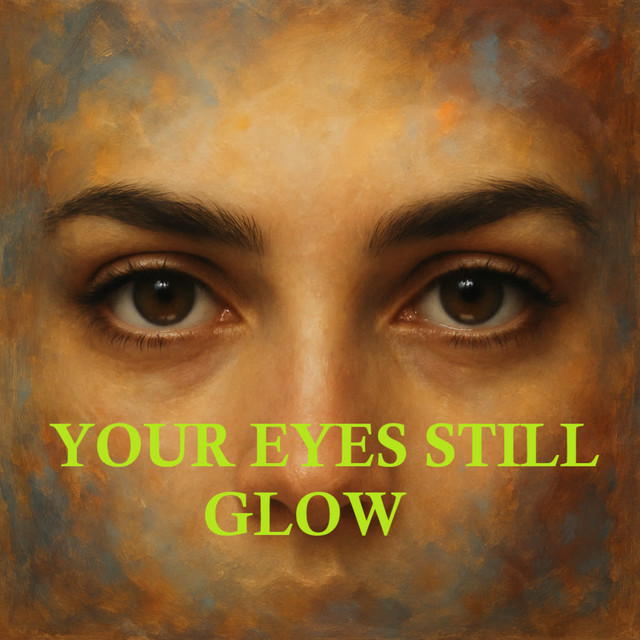 YOUR EYES STILL GLOW