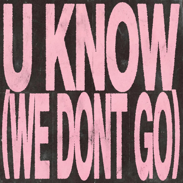 U Know (We Dont Go)