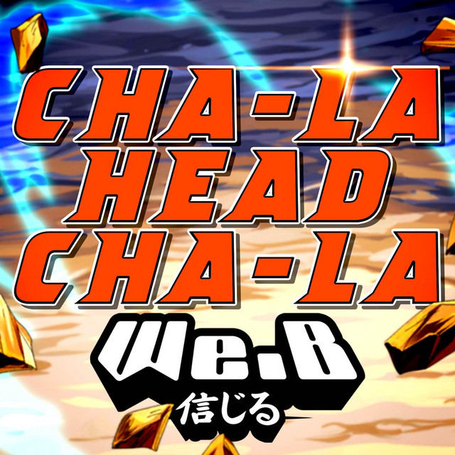Cha La Head Cha La From Dragon Ball Z Full English Cover Single By We B Spotify