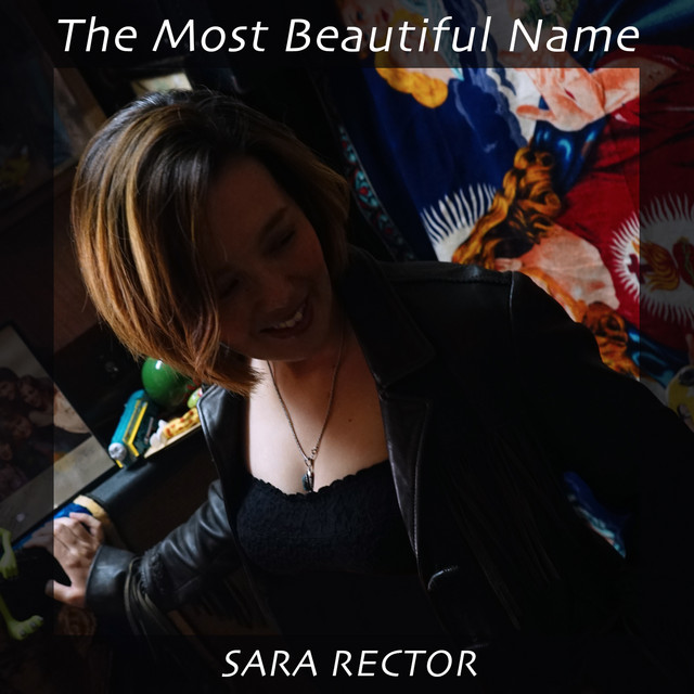 The Most Beautiful Name - Album by Sara Rector | Spotify