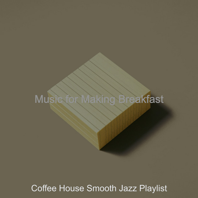 Music for Making Breakfast - Album by Coffee House Smooth Jazz Playlist ...