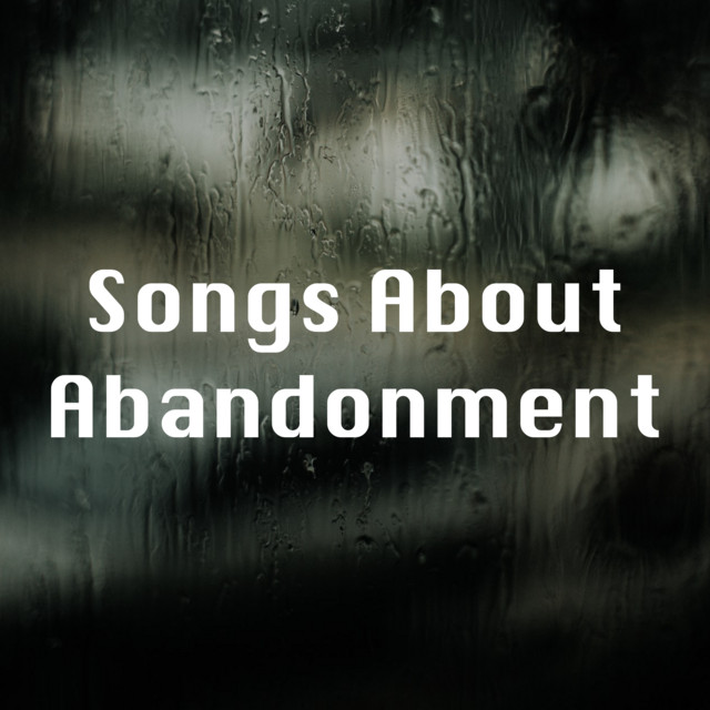 Songs About Abandonment Compilation By Various Artists Spotify