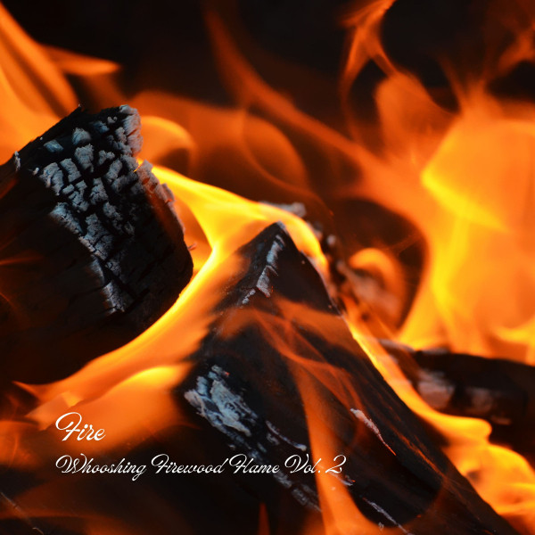 Fire: Whooshing Firewood Flame Vol. 2 - Album by Sleep Music Lullabies ...