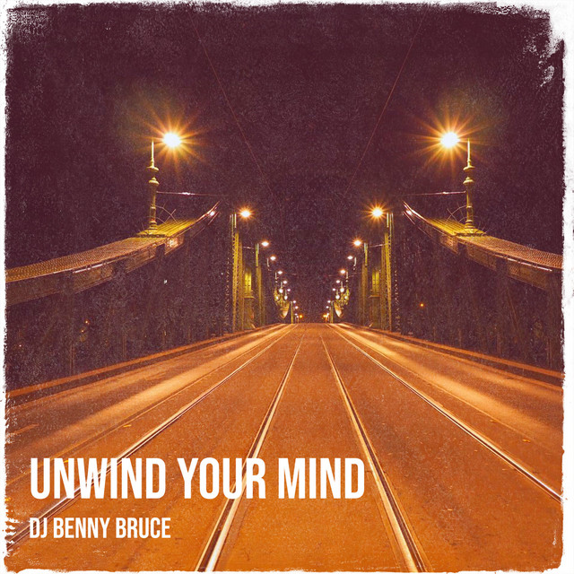 Unwind Your Mind - song and lyrics by DJ Benny Bruce | Spotify