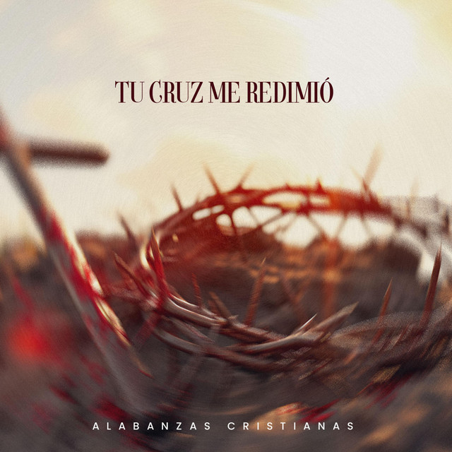 Tu Cruz Me Redimió - Album by Alabanzas Cristianas | Spotify