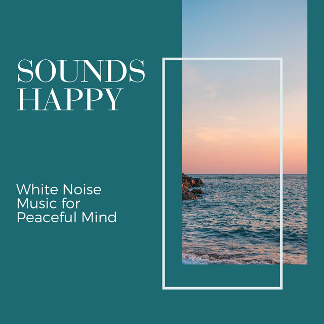 Sounds Happy - White Noise Music for Peaceful Mind cover art