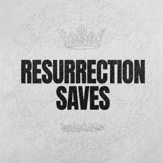 RESURRECTION SAVES