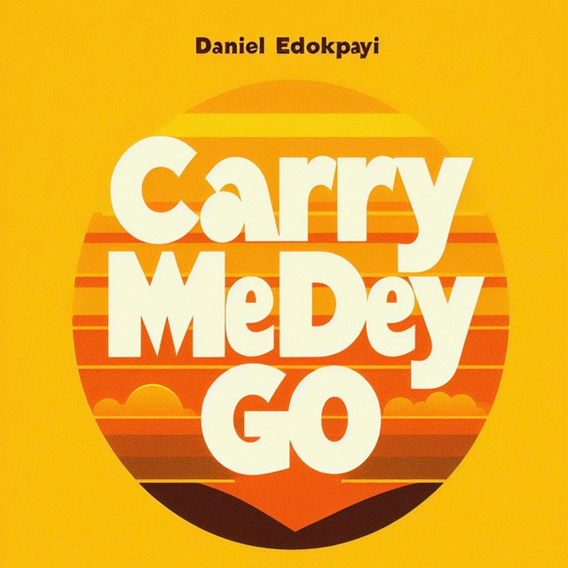 Carry Me Dey Go