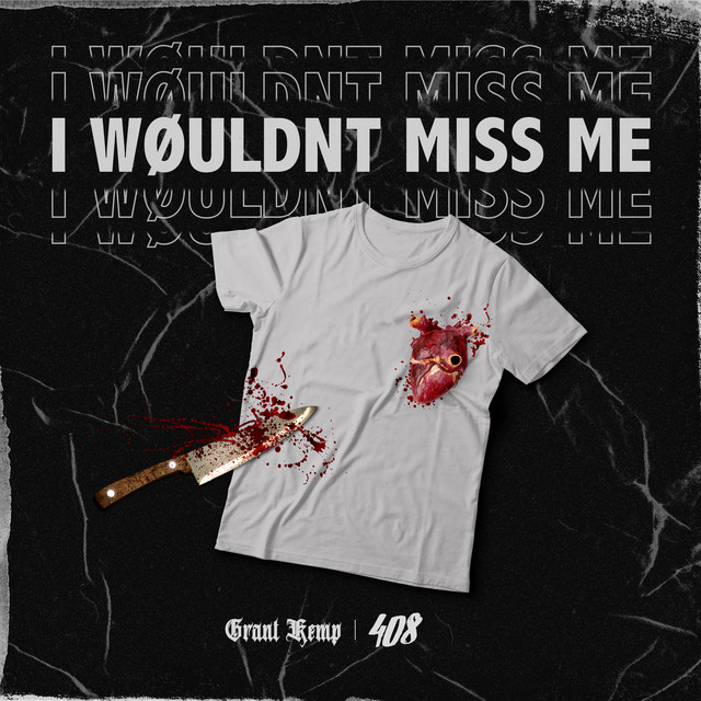 I WØULDN’T MISS ME