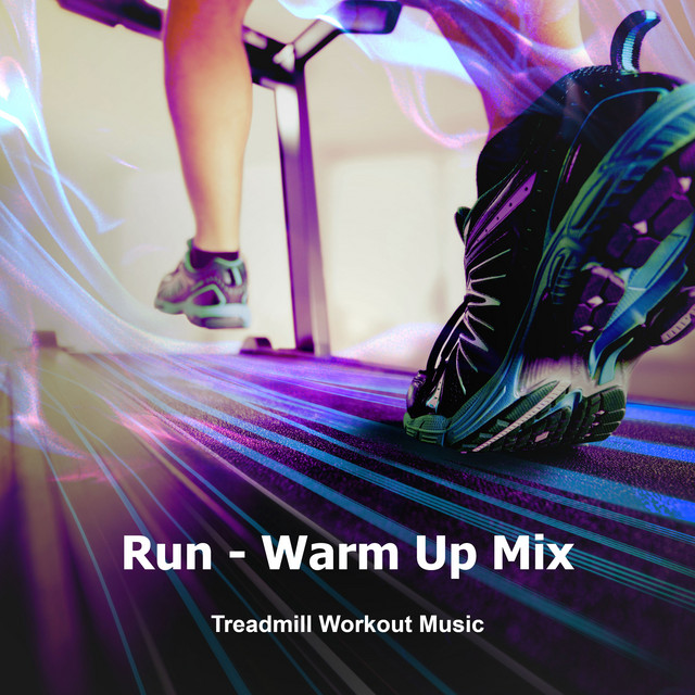 Run - Warm Up Mix - Album by Treadmill Workout Music | Spotify