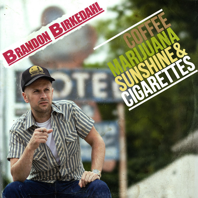 Coffee, Marijuana, Sunshine and Cigarettes - Single by Brandon Birkedahl