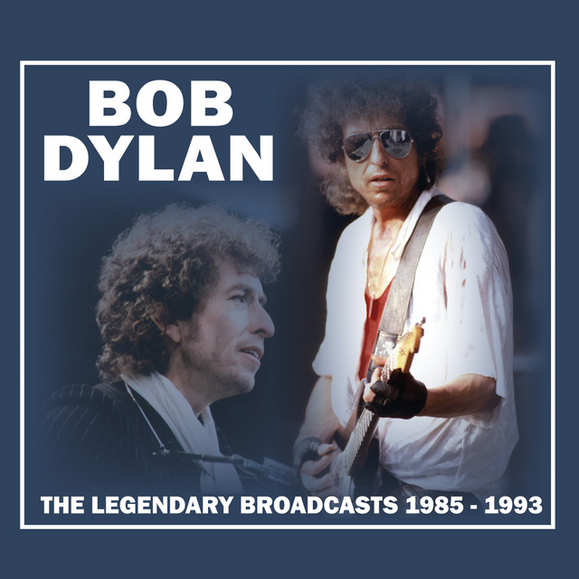 The Legendary Broadcasts: 1985 - 1993 (Live) - Album by Bob Dylan