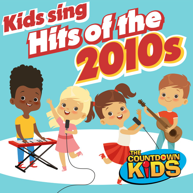 Kids Sing Hits of the 2010s - Album by The Countdown Kids | Spotify