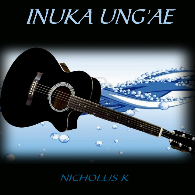 Inuka Ung'ae - Album by Nicholus K | Spotify