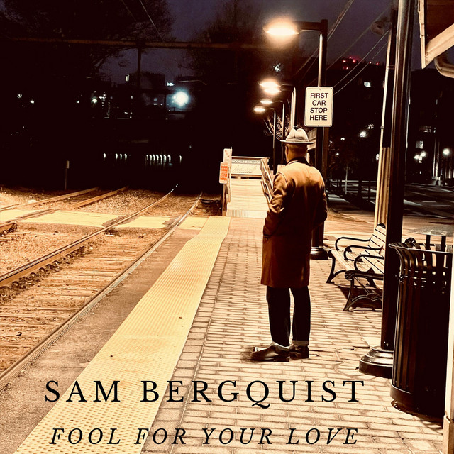 Fool for Your Love - song and lyrics by Sam Bergquist | Spotify