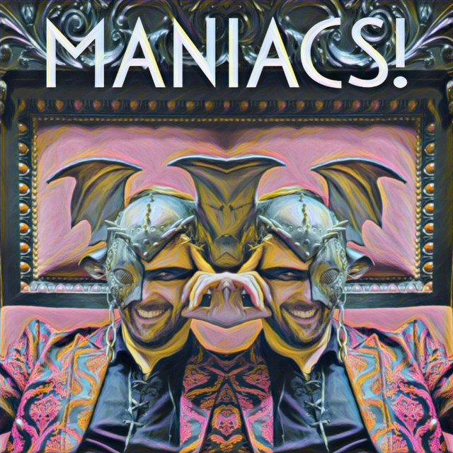 Maniacs!