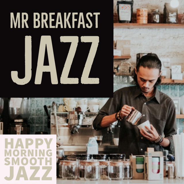Mr Breakfast Jazz - Album by Happy Morning Smooth Jazz | Spotify